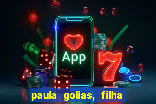 paula golias, filha de ronald golias